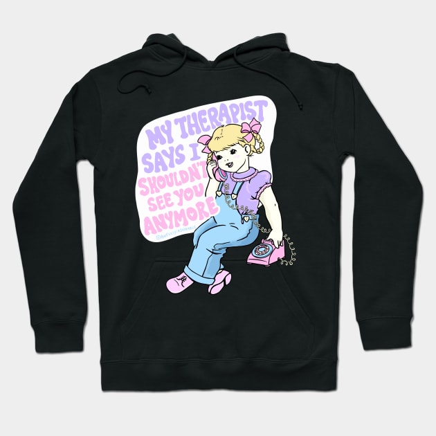 My Therapist Says I Shouldn't See You Hoodie by awfullyadorable